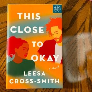 This Close to Okay by Leesa Cross-Smith